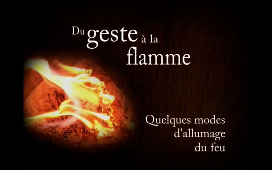 Du Geste à la Flamme. Quelques modes d’allumage du feu
