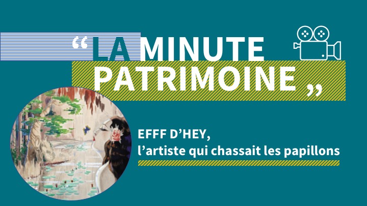 La minute patrimoine : Efff d’Hey, l’homme qui chassait les papillons