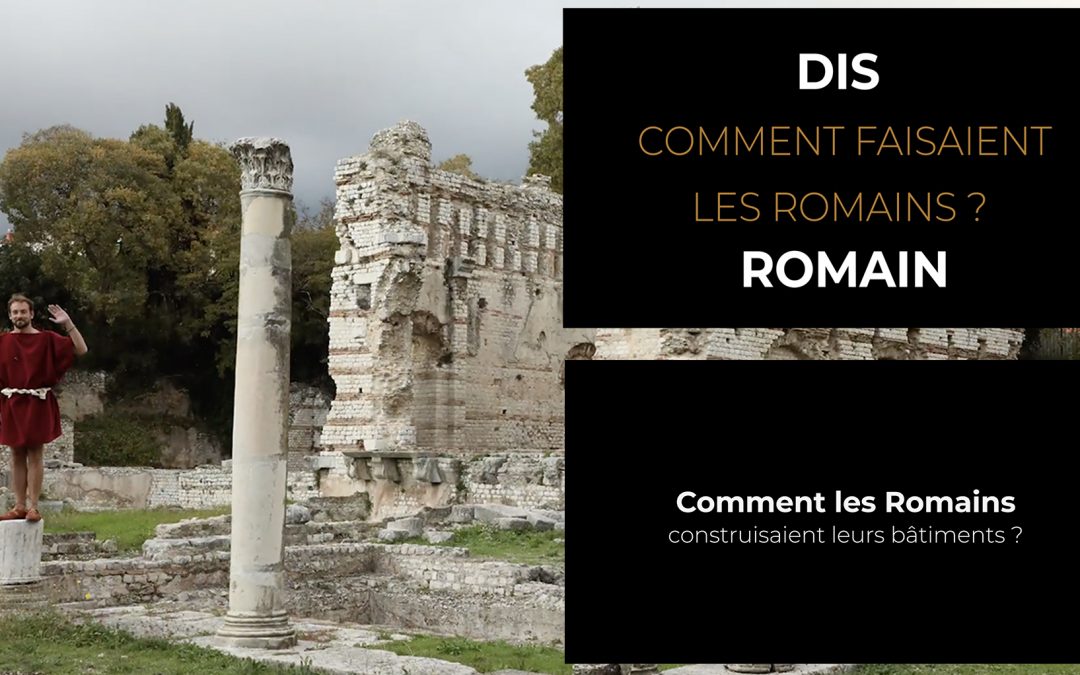 Dis Romain, comment les Romains construisaient leurs bâtiments ?