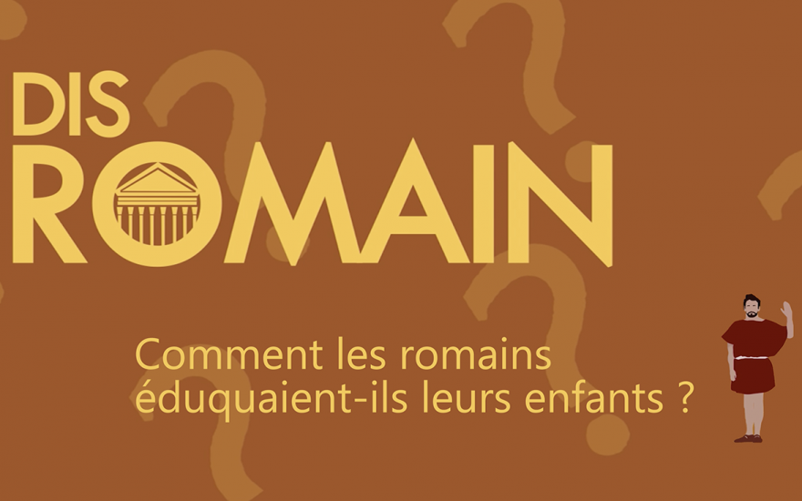 Dis Romain, comment les romains éduquaient-ils leurs enfants ?